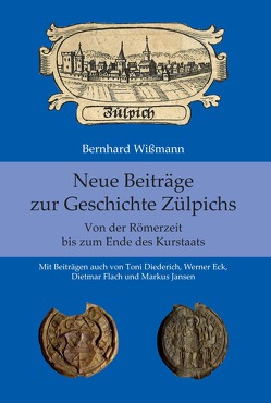 Neue Beiträge zur Geschichte Zülpichs von Diederich,  Toni, Eck,  Werner, Flach,  Dietmar, Jansen,  Markus, Wißmann,  Bernhard