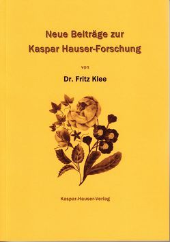 Neue Beiträge zur Kaspar Hauser-Forschung von Klee,  Fritz