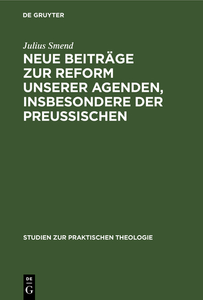 Neue Beiträge zur Reform unserer Agenden, insbesondere der preußischen von Smend,  Julius