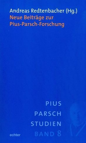 Neue Beiträge zur Pius-Parsch-Forschung von Redtenbacher,  Andreas