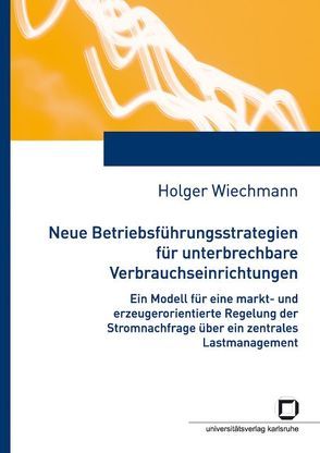 Neue Betriebsführungsstrategien für unterbrechbare Verbrauchseinrichtungen von Wiechmann,  Holger