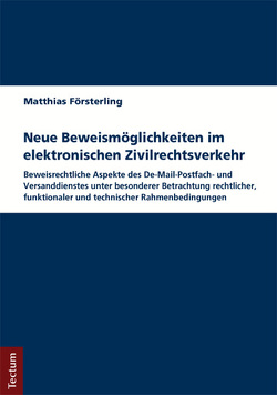 Neue Beweismöglichkeiten im elektronischen Zivilrechtsverkehr von Försterling,  Matthias