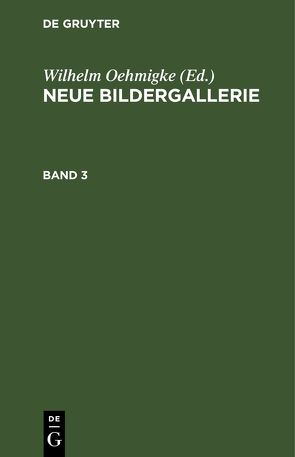 Neue Bildergallerie / Neue Bildergallerie. Band 3 von Oehmigke,  Wilhelm