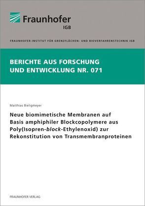 Neue biomimetische Membranen auf Basis amphiphiler Blockcopolymere aus Poly(Isopren-block-Ethylenoxid) zur Rekonstitution von Transmembranproteinen. von Bieligmeyer,  Matthias