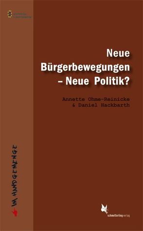 Neue Bürgerbewegungen – Neue Politik? von Hackbarth,  Daniel, Marschollek,  Dominik, Matzner,  Tobias, Mayer-Brennenstuhl,  Andreas, Ohme-Reinicke,  Annette, Reitz,  Tilmann, Thaa,  Winfried, Tietz,  Udo, Volk,  Christian, Weingarten,  Michael