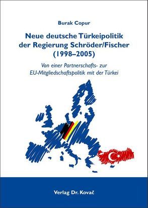 Neue deutsche Türkeipolitik der Regierung Schröder/Fischer (1998-2005) von Copur,  Burak