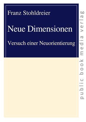 Neue Dimensionen von Stohldreier,  Franz