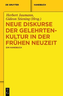 Neue Diskurse der Gelehrtenkultur in der Frühen Neuzeit von Jaumann,  Herbert, Stiening,  Gideon