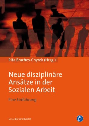 Neue disziplinäre Ansätze in der Sozialen Arbeit von Braches-Chyrek,  Rita