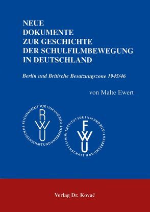 Neue Dokumente zur Geschichte der Schulfilmbewegung in Deutschland / Neue Dokumente zur Geschichte der Schulfilmbewegung in Deutschland von Ewert,  Malte