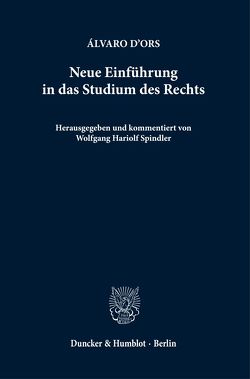 Neue Einführung in das Studium des Rechts. von d'Ors,  Álvaro, Spindler ,  Wolfgang Hariolf