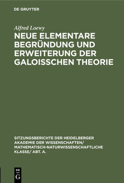 Neue elementare Begründung und Erweiterung der Galoisschen Theorie von Loewy,  Alfred