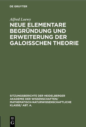 Neue elementare Begründung und Erweiterung der Galoisschen Theorie von Loewy,  Alfred