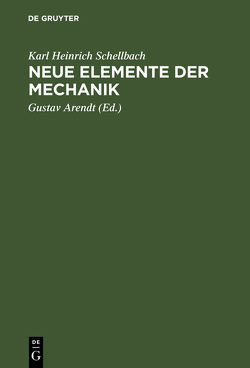 Neue Elemente der Mechanik von Arendt,  Gustav [Bearb.], Schellbach,  Karl Heinrich