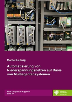 Neue Energie aus Wuppertal / Automatisierung von Niederspannungsnetzen auf Basis von Multiagentensystemen von Ludwig,  Marcel, Zdrallek,  Markus