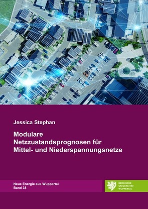 Neue Energie aus Wuppertal / Modulare Netzzustandsprognosen für Mittel- und Niederspannungsnetze von Stephan,  Jessica