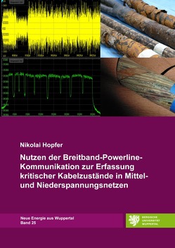 Neue Energie aus Wuppertal / Nutzen der Breitband-Powerline-Kommunikation zur Erfassung kritischer Kabelzustände in Mittel- und Niederspannungsnetzen von Hopfer,  Nikolai