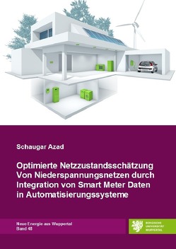 Neue Energie aus Wuppertal / Optimierte Netzzustandsschätzung von Niederspannungsnetzen durch Integration von Smart Meter Daten in Automatisierungssysteme von Azad,  Schaugar