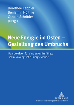 Neue Energie im Osten – Gestaltung des Umbruchs von Keppler,  Dorothee, Nölting,  Benjamin, Schröder,  Carolin