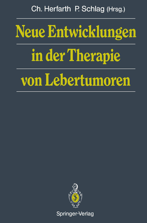 Neue Entwicklungen in der Therapie von Lebertumoren von Herfarth,  Christian, Schlag,  Peter