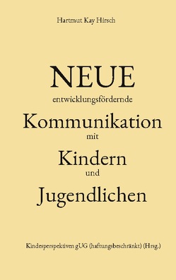 Neue entwicklungsfördernde Kommunikation von (haftungsbeschränkt),  Kindesperspektiven gUG, Hirsch,  Hartmut Kay