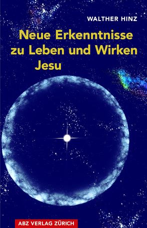 Neue Erkenntnisse zu Leben und Wirken Jesu von Hinz,  Walther
