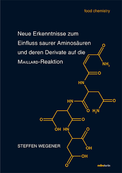 Neue Erkenntnisse zum Einfluss saurer Aminosäuren und deren Derivate auf die MAILLARD-Reaktion von Wegener,  Steffen
