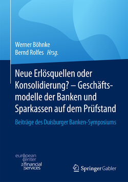 Neue Erlösquellen oder Konsolidierung? – Geschäftsmodelle der Banken und Sparkassen auf dem Prüfstand von Böhnke,  Werner, Rolfes,  Bernd
