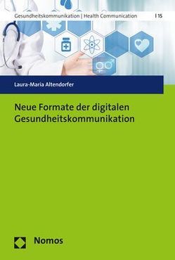 Neue Formate der digitalen Gesundheitskommunikation von Altendorfer,  Laura-Maria