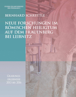 Neue Forschungen im römischen Heiligtum auf dem Frauenberg bei Leibnitz von Gál,  Erika, Hackel,  Andrea, Hainzmann,  Manfred, Heiss,  Andreas, Modl,  Daniel, Peitler,  Karl, Prochaska,  Walter, Schrettle,  Bernhard, Stingl,  Karl, Tsironi,  Stella, Vrabec,  Helmut