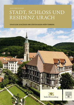 Neue Forschungen. Stadt, Schloss und Residenz Urach von Klaus Gereon Beuckers (Kunsthistorisches Institut der Universität Kiel), Staatliche Schlösser und Gärten Baden-Württemberg