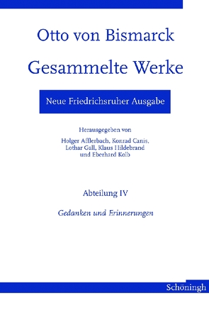 Neue Friedrichsruher Ausgabe. Otto von Bismarck – Gesammelte Werke von Afflerbach,  Holger, Canis,  Konrad, Epkenhans,  Michael, Gall,  Lothar, Hildebrand,  Klaus, Kolb,  Eberhard