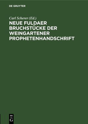 Neue Fuldaer Bruchstücke der Weingartener Prophetenhandschrift von Scherer,  Carl