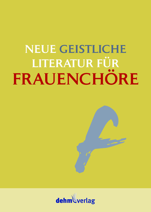 Neue geistliche Literatur für Frauenchöre von Dehm,  Patrick, Schroeder,  Johannes