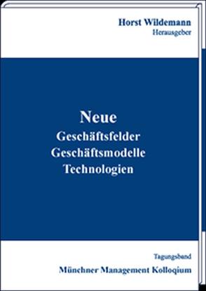 Neue Geschäftsfelder, Geschäftsmodelle, Technologien von Wildemann,  Horst