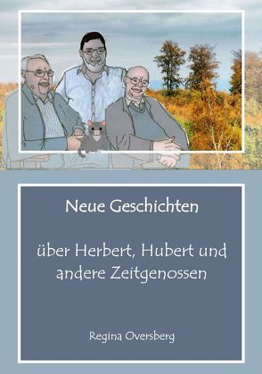 Neue Geschichten über Herbert, Hubert und andere Zeitgenossen von Oversberg,  Regina