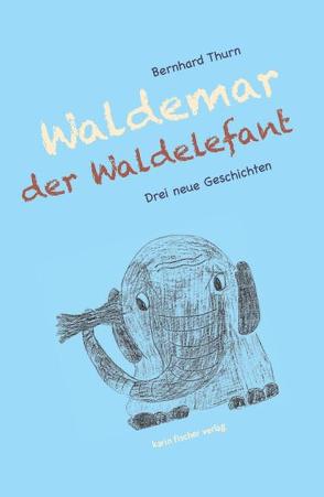 Waldemar der Waldelefant von Thurn,  Bernhard