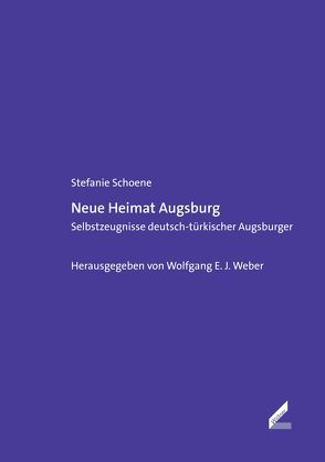 Neue Heimat Augsburg von Schoene,  Stefanie, Weber,  Wolfgang E. J.