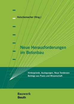 Neue Herausforderungen im Betonbau – Buch mit E-Book von Appl,  Jörg, Bosold,  Diethelm, Busse,  Daniel, Curbach,  Manfred, Dehn,  Frank, Empelmann,  Martin, Freimann,  Thomas, Furche,  Johannes, Geibig,  Oliver, Herrmann,  Annemarie, Holschemacher,  Klaus, Käseberg,  Stefan, Kluge,  Ullrich, Koenig,  Andreas, Löber,  Philipp, Richter,  Thomas, Schladitz,  Frank, Thiele,  Catherina, Weber,  Michael