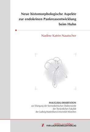 Neue histomorphologische Aspekte zur endokrinen Pankreasentwicklung beim Huhn von Nautscher,  Nadine