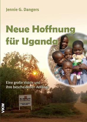 Neue Hoffnung für Uganda von Dangers,  Jennie G.