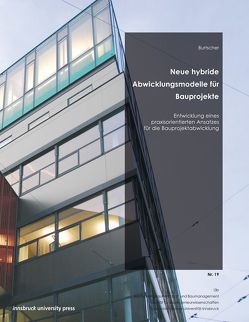 Neue hybride Abwicklungsmodelle für Bauprojekte von Burtscher,  Daniel