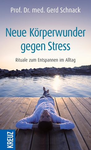 Neue Körperwunder gegen Stress von Schnack,  Gerd