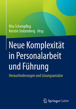 Neue Komplexität in Personalarbeit und Führung von Scheinpflug,  Rita, Stolzenberg,  Kerstin