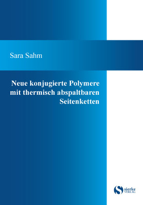 Neue konjugierte Polymere mit thermisch abspaltbaren Seitenketten von Sahm,  Sara