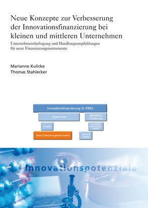 Neue Konzepte zur Verbesserung der Innovationsfinanzierung bei kleinen und mittleren Unternehmen. von Kulicke,  Marianne, Stahlecker,  Thomas