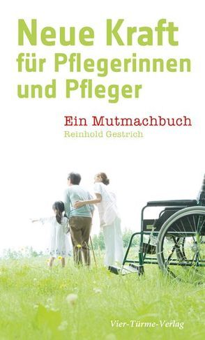 Neue Kraft für Pflegerinnen und Pfleger von Gestrich,  Reinhold