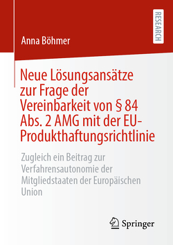 Neue Lösungsansätze zur Frage der Vereinbarkeit von § 84 Abs. 2 AMG mit der EU-Produkthaftungsrichtlinie von Böhmer,  Anna