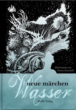 Neue Märchen . Wasser von Anton,  Weste, Ayleen,  Kosma, Casjen,  Griesel, Doris B.,  Salah, Franco,  Zanichelli, Karin,  Wimmer, Klara,  Weyerer, Kristina,  Lohfeldt, Marie-Anne,  Ernst, Monika,  Deutsch, Sabine,  Frambach, Silja,  Topfstedt, Simone,  Niedermüller