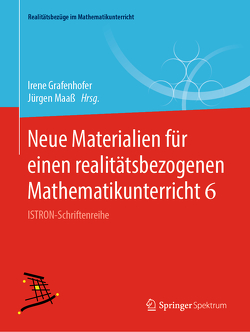 Neue Materialien für einen realitätsbezogenen Mathematikunterricht 6 von Grafenhofer,  Irene, Maaß,  Jürgen